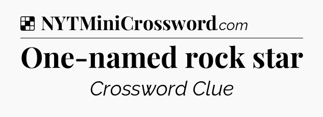 Solution: One-named rock star - NYT Crossword
