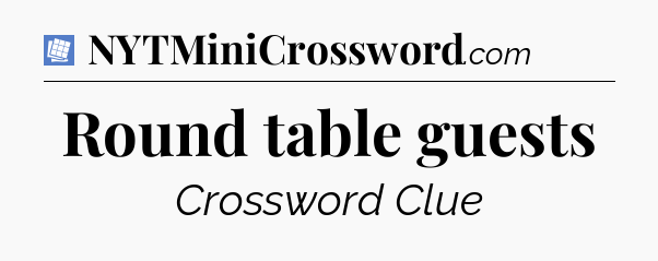 Round table guests Puzzle Page Crossword Clue