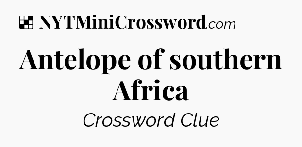 Solution: Antelope of southern Africa - NYT Crossword