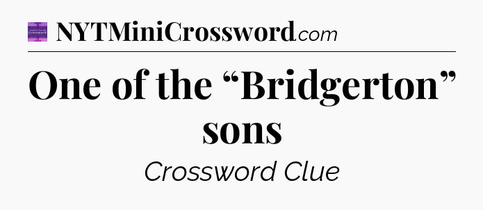 One of the “Bridgerton” sons - Thomas Joseph Crossword