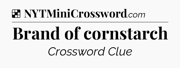 Solution: Brand of cornstarch - NYT Crossword