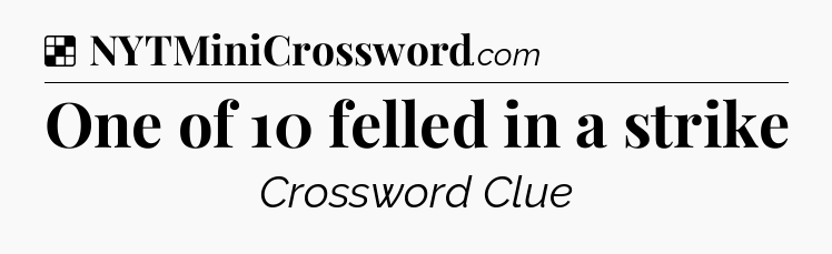 Solution: One of 10 felled in a strike - NYT Crossword
