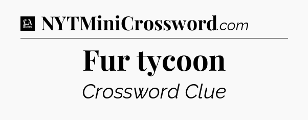 Fur tycoon - LA Times Crossword