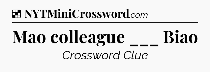 Solution: Mao colleague ___ Biao - NYT Crossword
