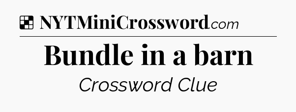 Solution: Bundle in a barn - NYT Crossword