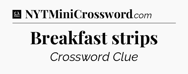 Breakfast strips - LA Times Crossword