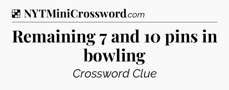 Solution: Remaining 7 and 10 pins in bowling - NYT Crossword
