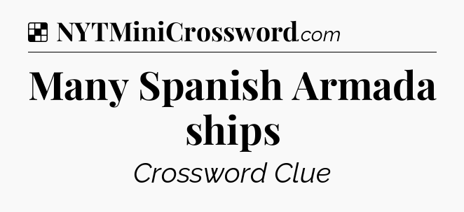 Solution: Many Spanish Armada ships - NYT Crossword