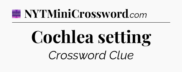 Cochlea setting - Thomas Joseph Crossword