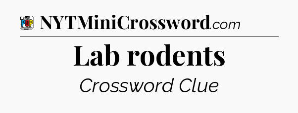 Lab rodents Crossword Clue