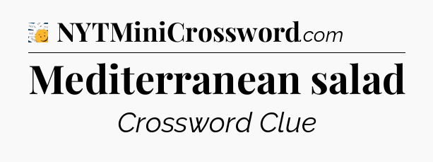 Mediterranean salad - 7 Little Words