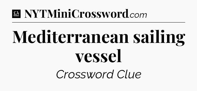 Mediterranean sailing vessel - LA Times Crossword