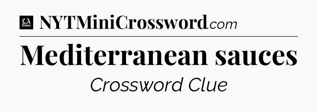 Mediterranean sauces - LA Times Crossword