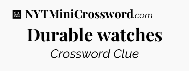 Durable watches - LA Times Crossword