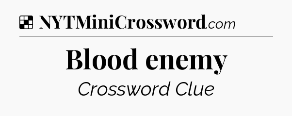 Solution: Blood enemy - NYT Crossword