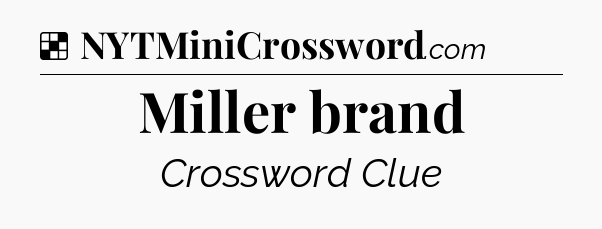 Solution: Miller brand - NYT Crossword