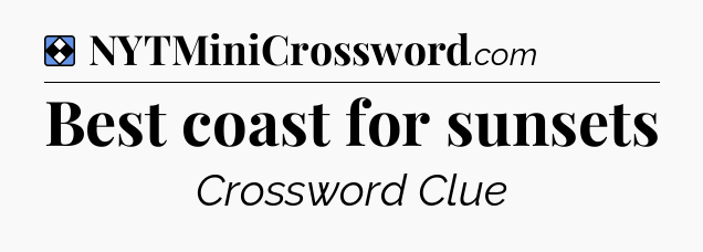 Solution: Best coast for sunsets - NYT Mini Crossword