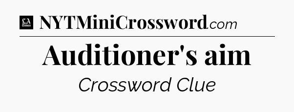 Auditioner's aim - LA Times Crossword
