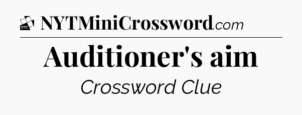 Auditioner's aim - Daily Themed Mini Crossword