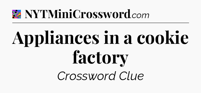 Appliances in a cookie factory Crossword Clue