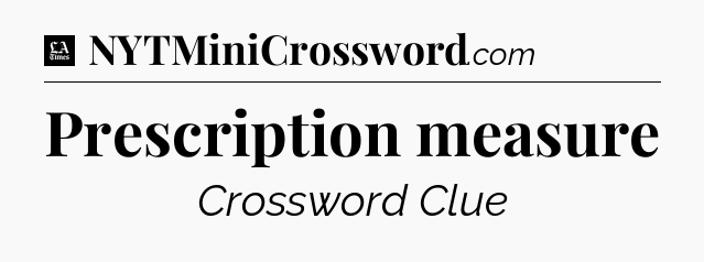 Prescription measure - LA Times Crossword