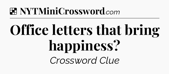 Solution: Office letters that bring happiness - NYT Crossword