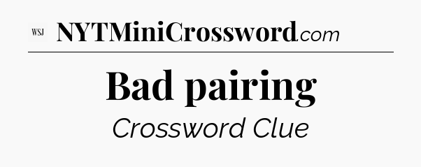 Bad pairing - WSJ Crossword