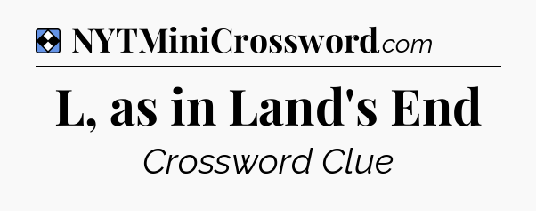 Solution: L, as in Land's End - NYT Mini Crossword