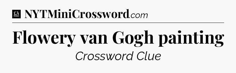 Flowery van Gogh painting - LA Times Crossword