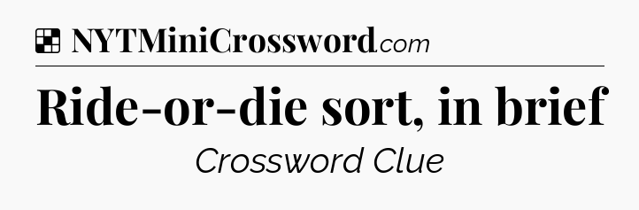 Solution: Ride-or-die sort, in brief - NYT Crossword