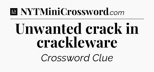 Unwanted crack in crackleware - LA Times Crossword