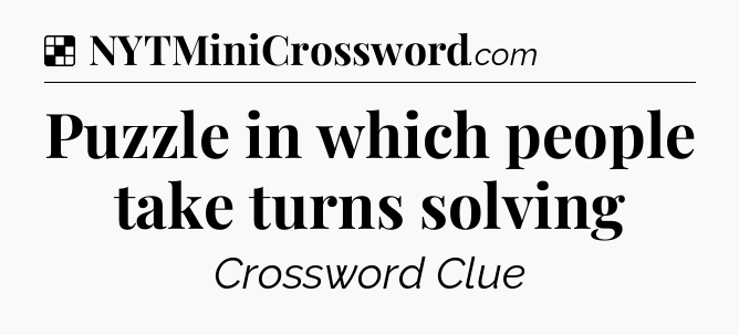 Solution: Puzzle in which people take turns solving - NYT Crossword