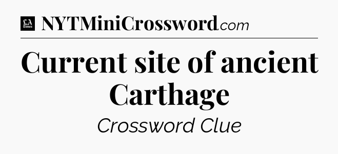 Current site of ancient Carthage - LA Times Crossword