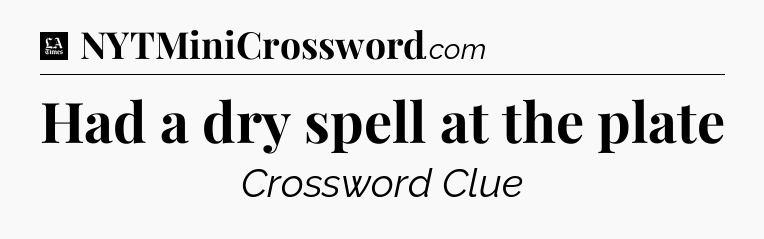Had a dry spell at the plate - LA Times Crossword