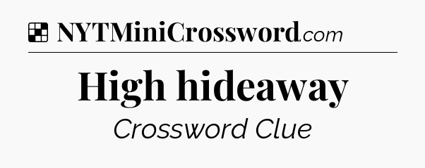 Solution: High hideaway - NYT Crossword