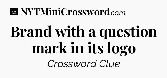 Brand with a question mark in its logo - LA Times Crossword