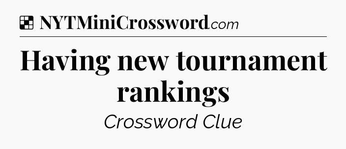 Solution: Having new tournament rankings - NYT Crossword