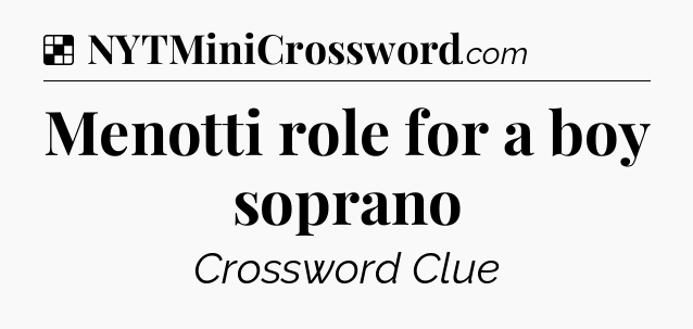 Solution: Menotti role for a boy soprano - NYT Crossword
