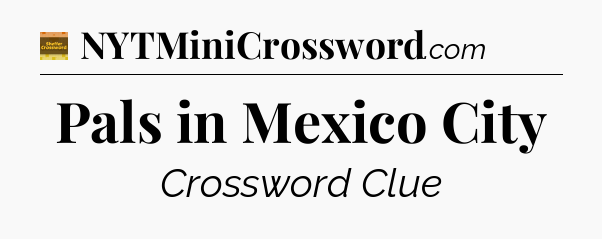 Pals in Mexico City - Eugene Sheffer Crossword