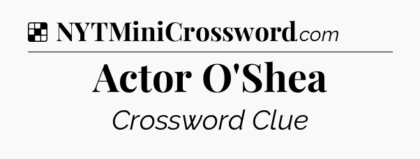 Solution: Actor O'Shea - NYT Crossword