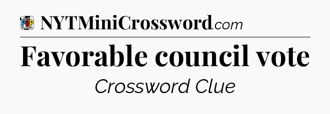 Favorable council vote Crossword Clue
