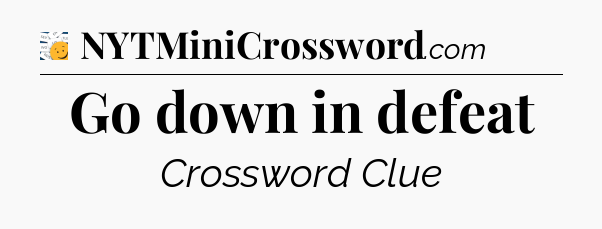 Go down in defeat - 7 Little Words