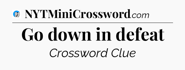 Go down in defeat Crossword Clue