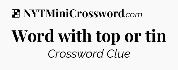 Solution: Word with top or tin - NYT Crossword