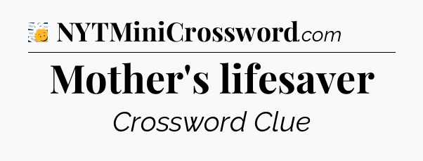 Mother's lifesaver - 7 Little Words