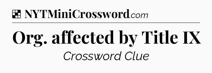 Solution: Org. affected by Title IX - NYT Crossword