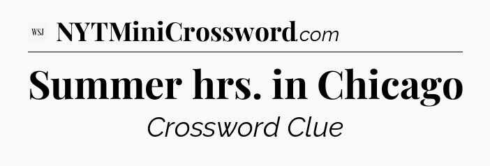 Summer hrs. in Chicago - WSJ Crossword