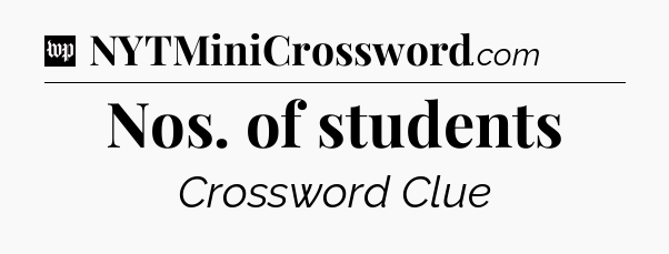Nos. of students Crossword Clue
