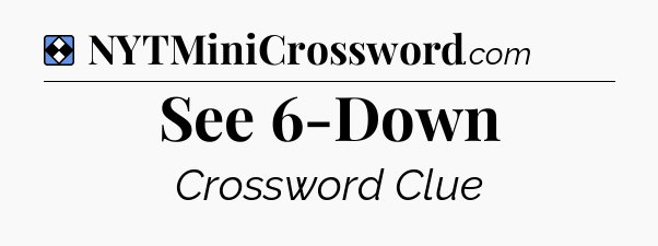 Solution: See 6-Down - NYT Mini Crossword
