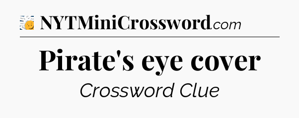 Pirate's eye cover - 7 Little Words